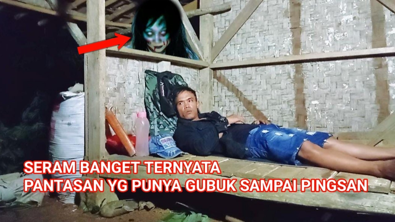 CAMPING HOROR PANTASAN YG PUNYA GUBUK SAMPAI PINGSAN TERNYATA BENERAN SERAM SOSOK NYA