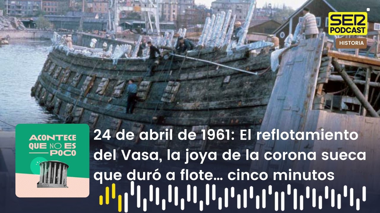 Acontece | El reflotamiento del Vasa, la joya de la corona sueca que duró a flote… cinco minutos