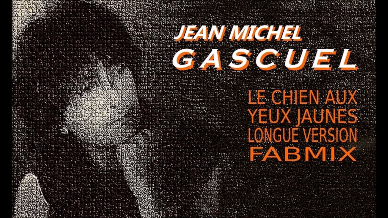 Jean Michel Gascuel  - Le chien aux yeux jaunes - Longue version Fabmix 1984