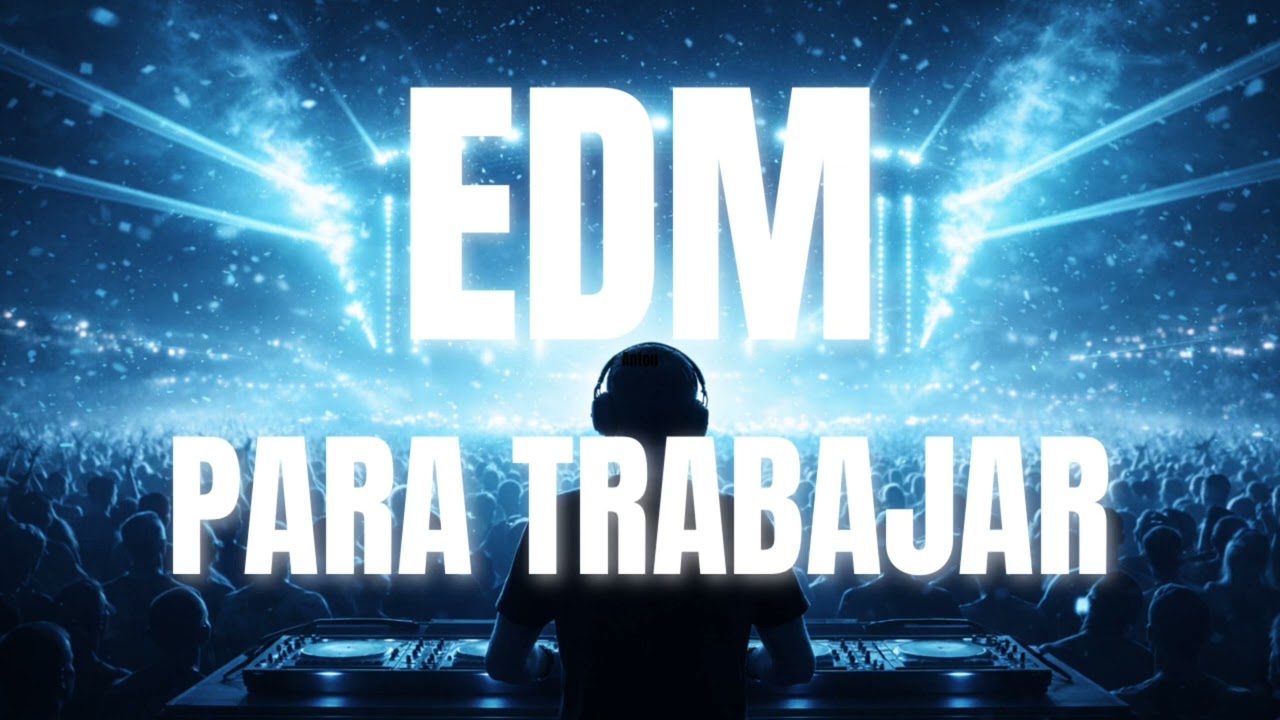 EDM para Trabajar y Concentrarse | Música Electrónica