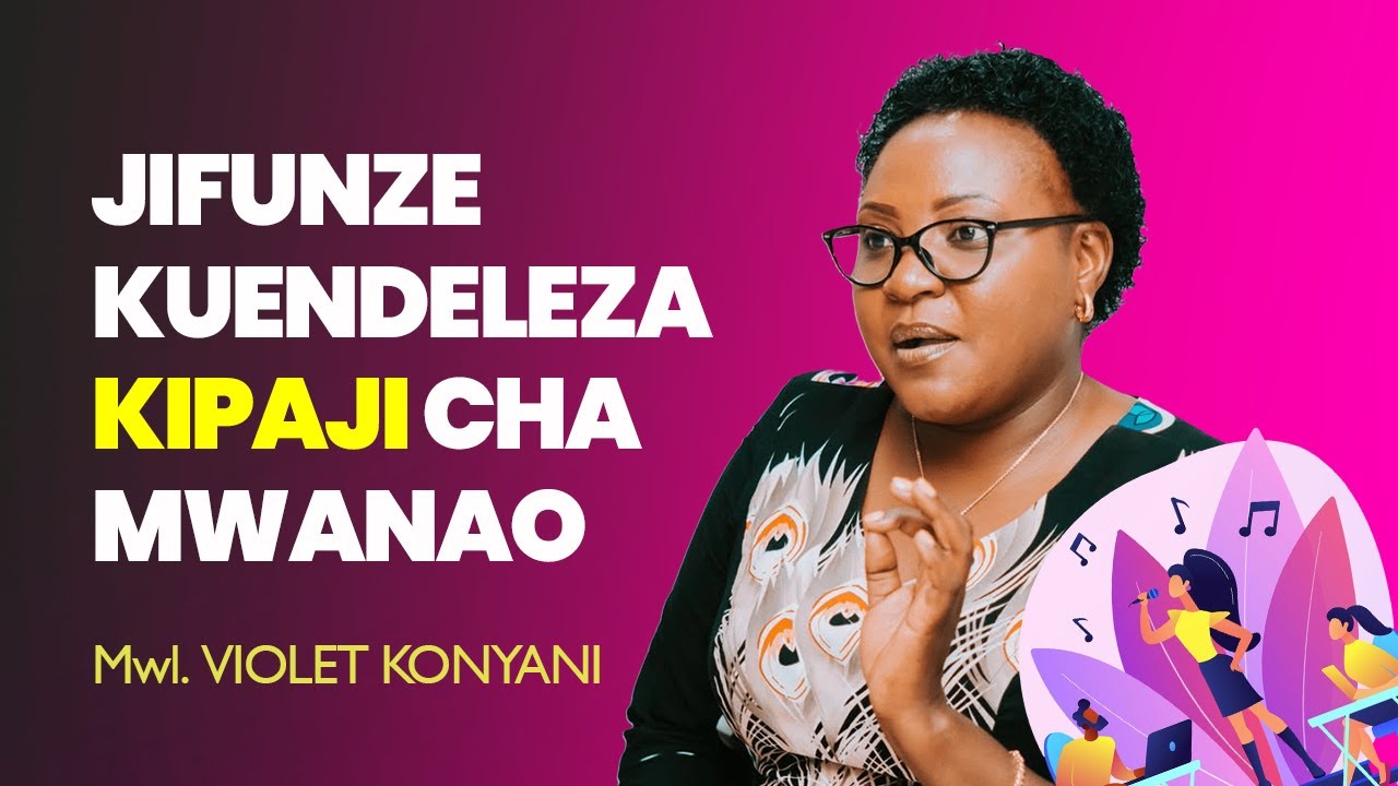 JIFUNZE KUENDELEZA KIPAJI CHA MWANAO