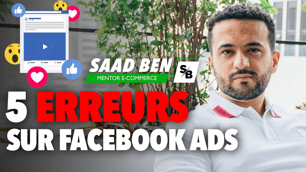 Publicité Facebook : les 5 erreurs à ne surtout pas commettre ! | Saad Ben mentor e-commerce