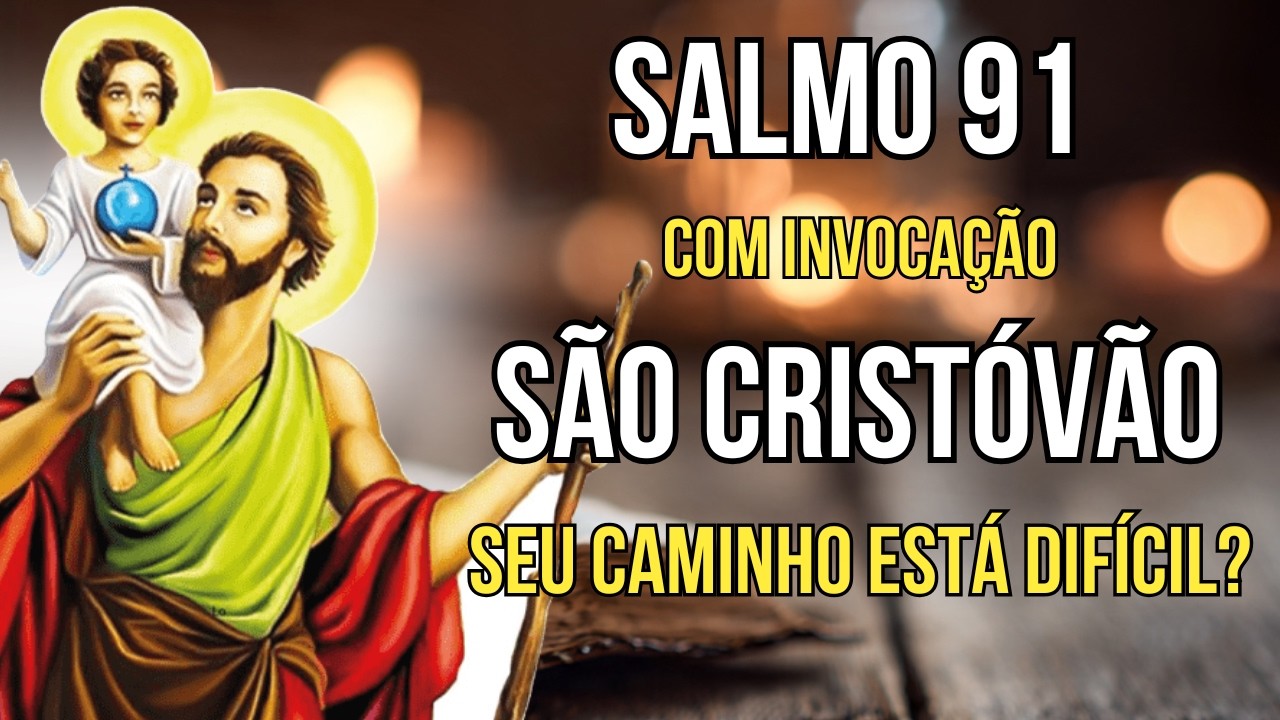 SALMO 91 e intercessão de São Cristóvão - Oração de Proteção Para Motoristas e Viagens Seguras