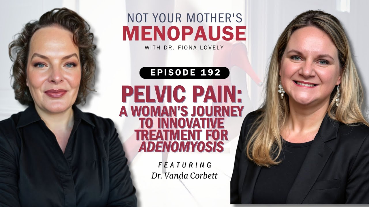 Ep. 192 - Pelvic Pain:  a woman's journey to innovative treatment for adenomyosis with Dr. Vanda ...