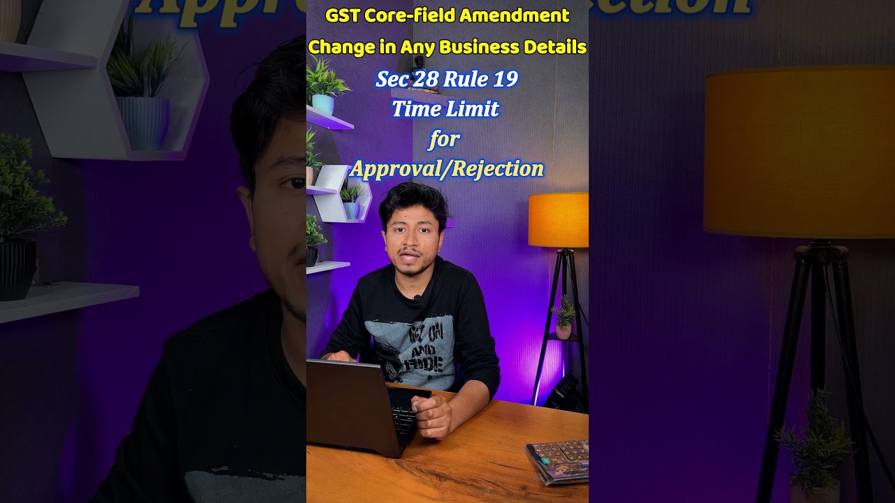 GST Amendment Core Field | Approval Rejection Time Limit | GST Updates