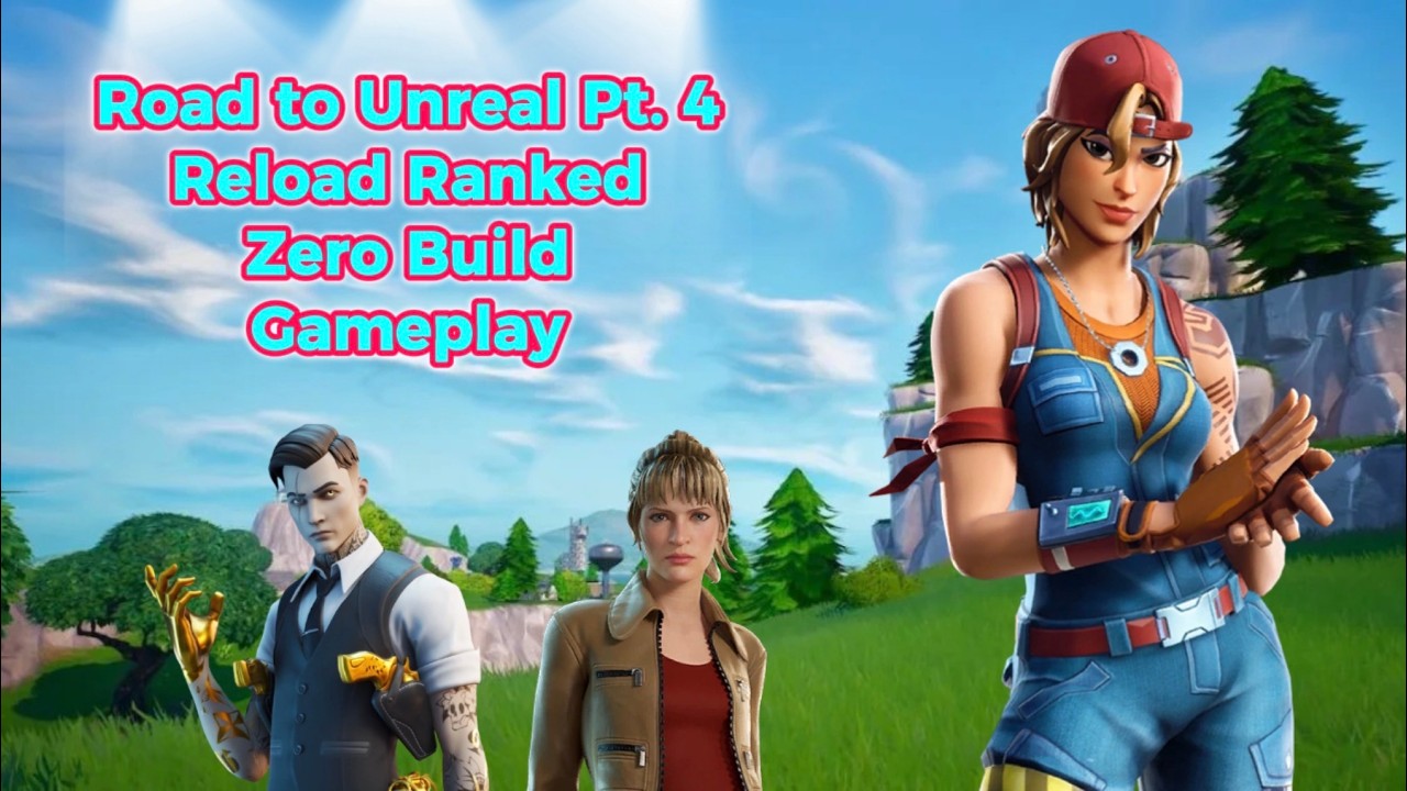 Road to Unreal Pt.4. Reload Ranked Zero Build Gameplay