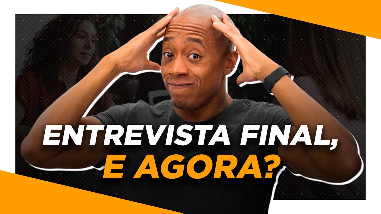 ENTREVISTA FINAL, E AGORA?