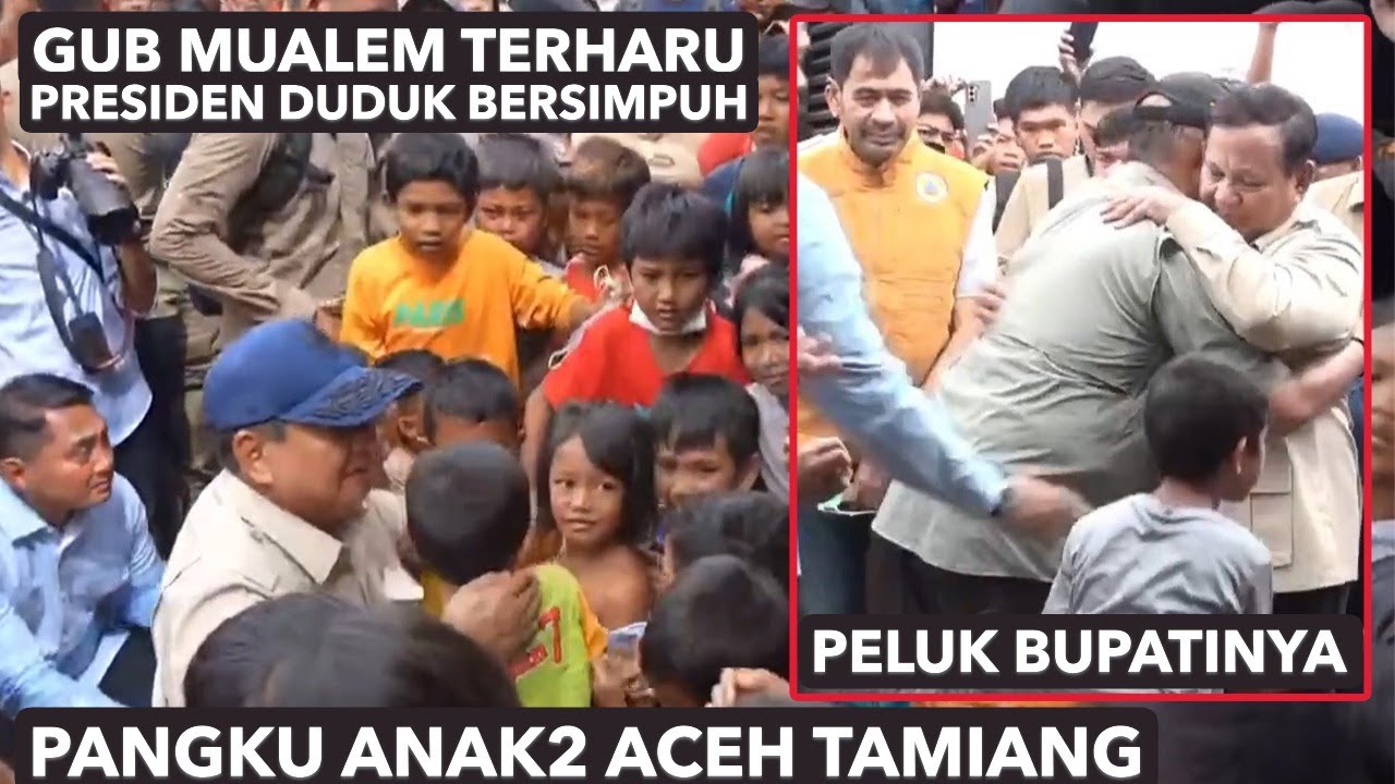 Haru biru, P Prabowo Tiba Duduk Bersimpuh Pangku Anak di Aceh Tamiang Peluk Bupatinya dpn Gub Mualem