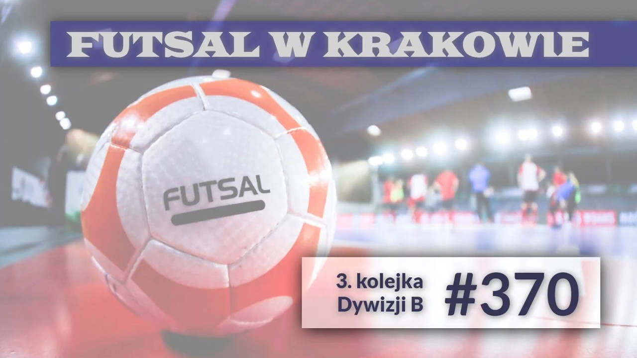 Futsal w Krakowie odc. 370 - 3. kolejka Dywizji B