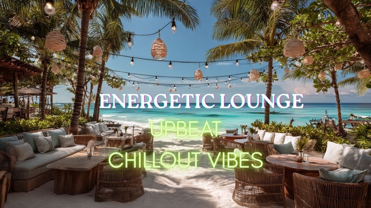 Energetic Lounge Beats – Day time Chill Upbeat Chillout & Smooth Jazz for Vibrant Ambience
