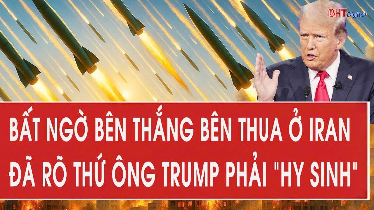 Vấn đề hôm nay 13/3: Bất ngờ bên thắng bên thua ở Iran, đã rõ thứ ông Trump phải “hy sinh”