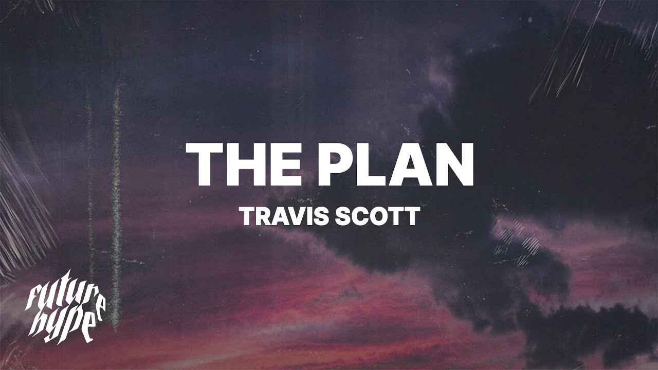 Travis Scott - The Plan (Lyrics)