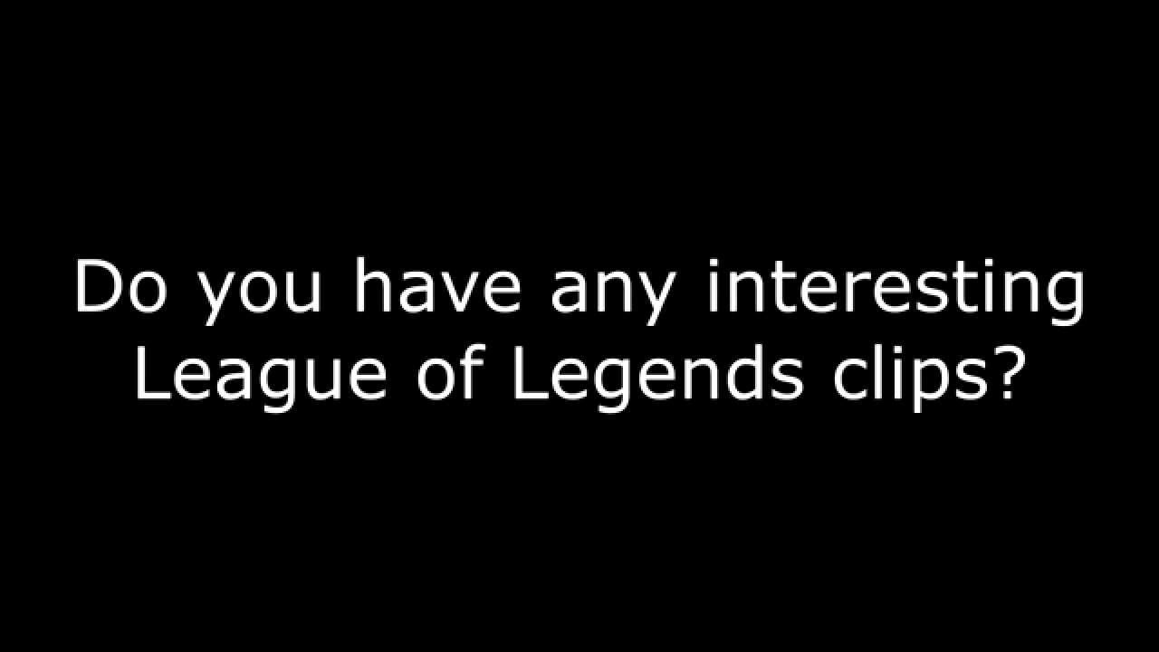Got any interesting League of Legends clips? Send them over!