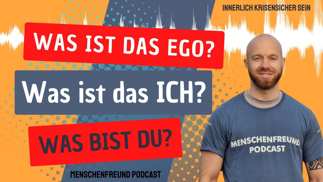 Was ist das EGO genau? Was bist Du? was ist das ICH?