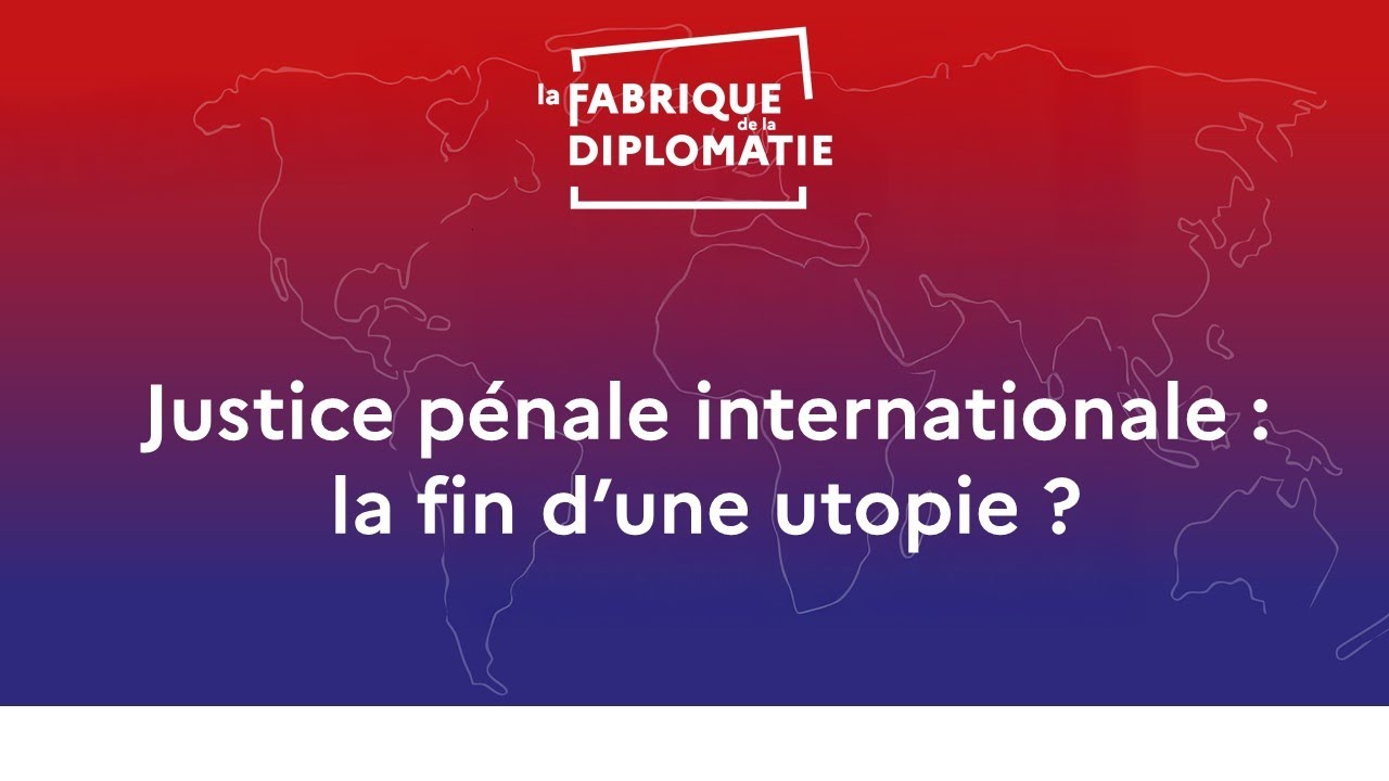 Justice pénale internationale : la fin du utopie ?