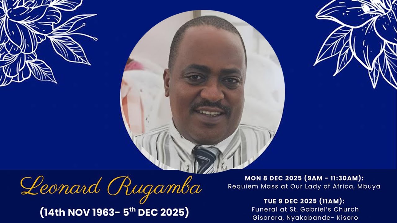 CELEBRATING THE LIFE OF LEONARD RUGAMBA | 1963 - 2025, REQUIEM MASS AT OUR LADY OF AFRICA - MBUYA.