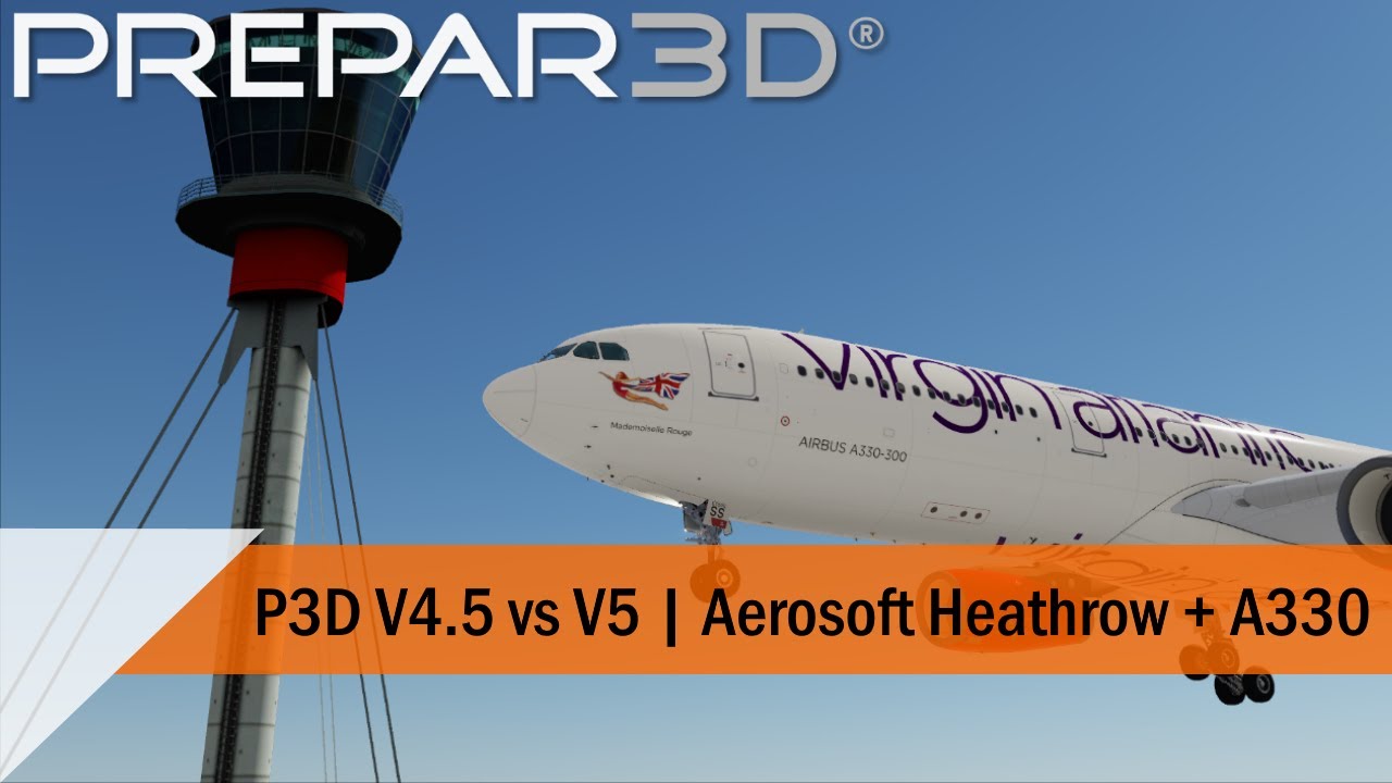 Prepar3d V4.5 vs V5 | Aerosoft Heathrow + A330 | Orbx Global Vector + Open LC