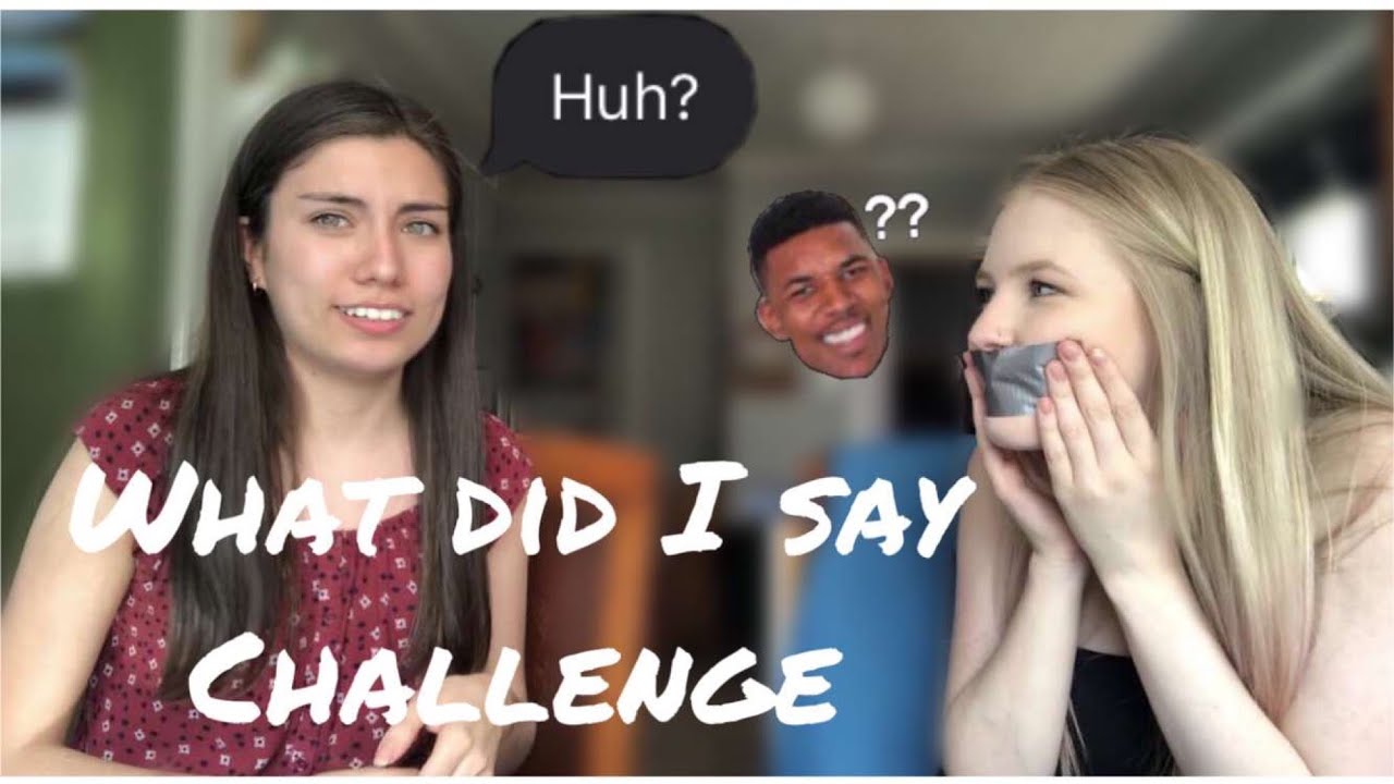 WHAT DID I SAY CHALLENGE