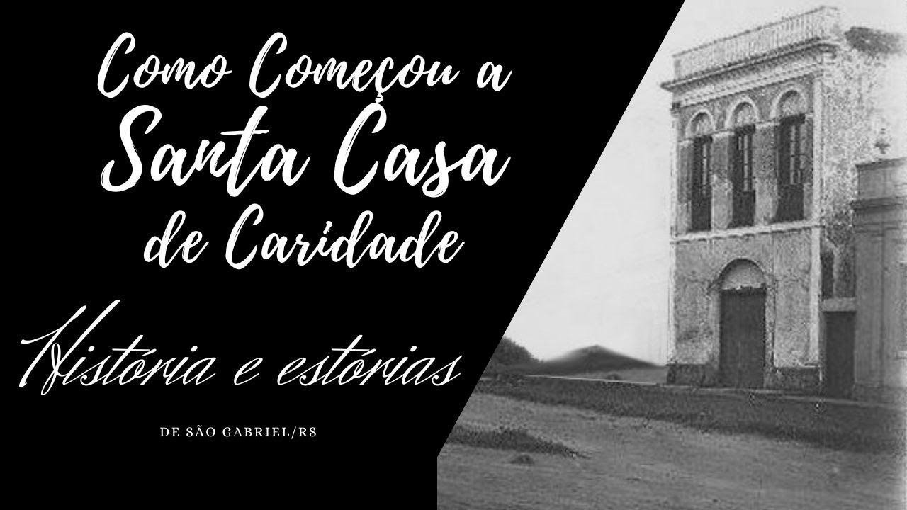 COMO COMEÇOU A SANTA CASA DE CARIDADE I História e estórias de São Gabriel/RS I Ep: 14