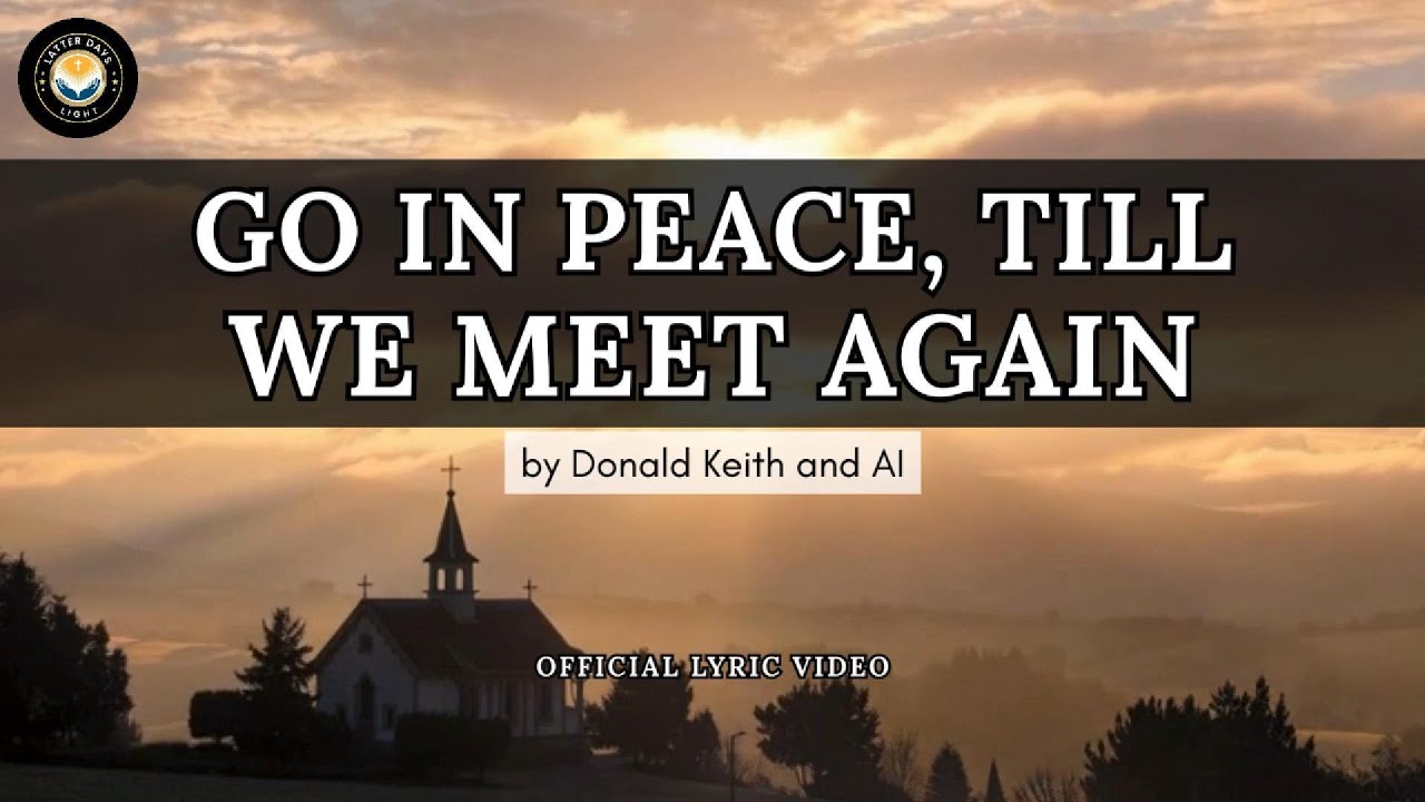 Go In Peace, Till We Meet Again (S0010u) | New Christian Music Video | LatterDaysLight