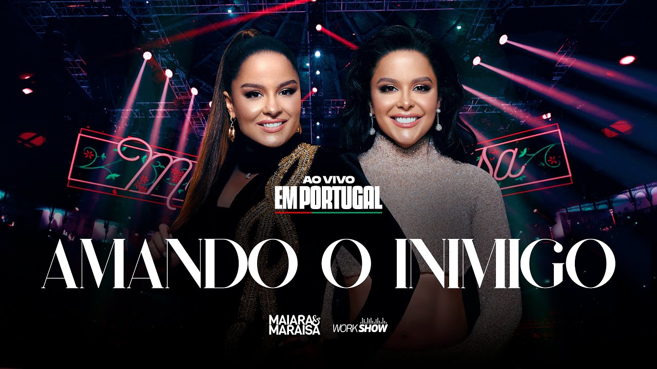 Maiara e Maraisa - Amando O Inimigo - Ao Vivo em Portugal