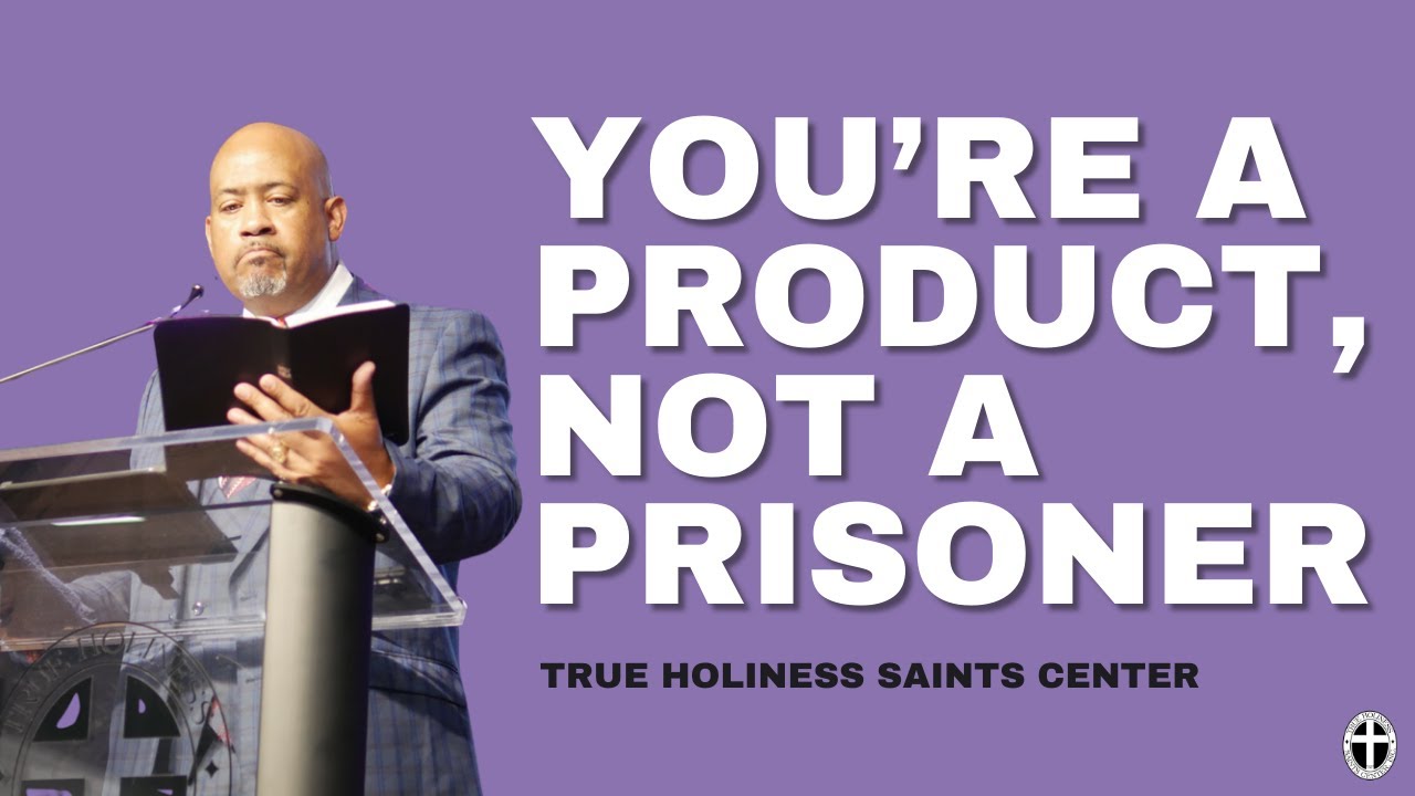 You're Not a Prisoner of Your Past - True Holiness Saints Center