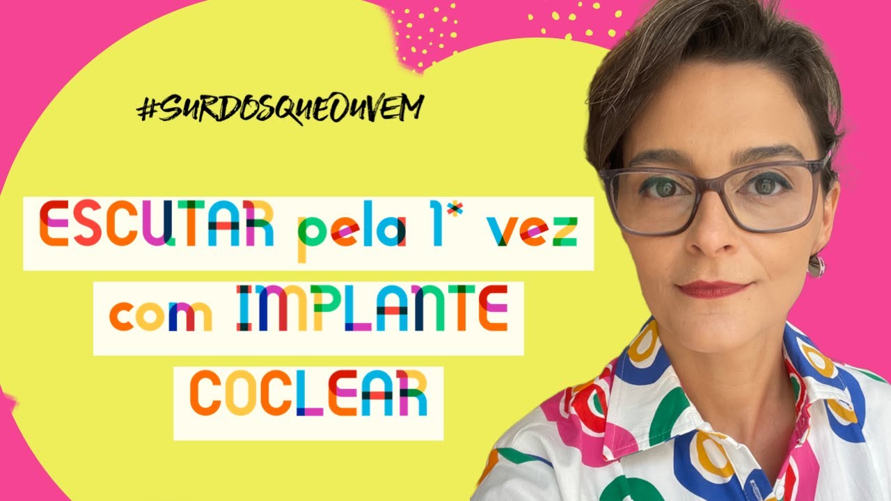 Como é ESCUTAR pela PRIMEIRA vez com IMPLANTE COCLEAR 