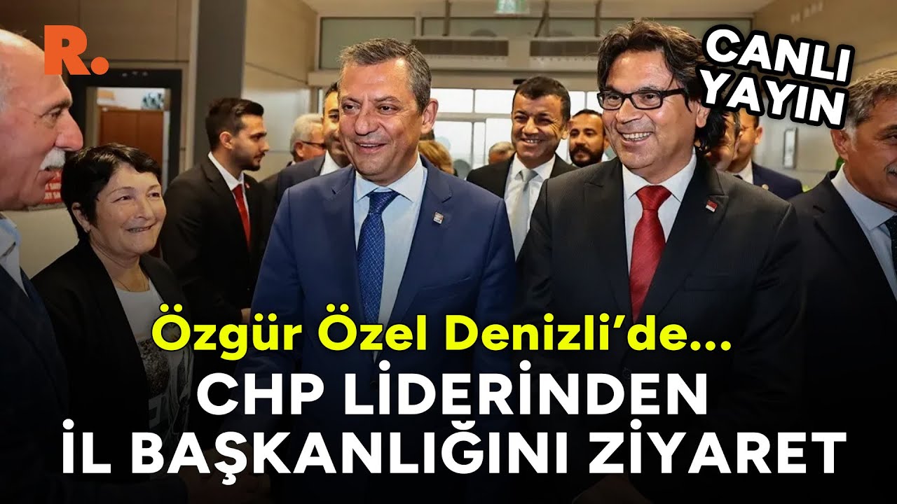 CHP lideri Özgür Özel, Denizli İl Başkanlığı'nı ziyaret etti #CANLI