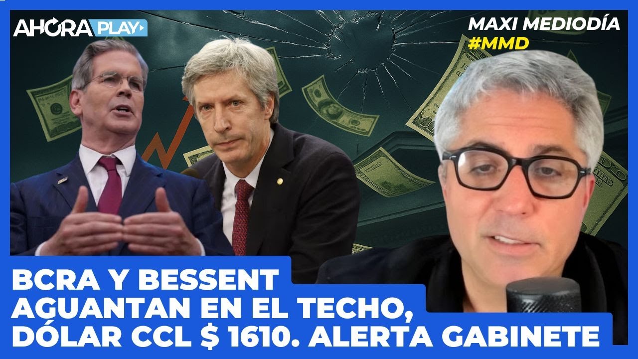 BCRA Y BESSENT AGUANTAN EN EL TECHO. DÓLAR CCL 1610. ALERTA GABINETE I Maxi Montenegro #Maximediodía