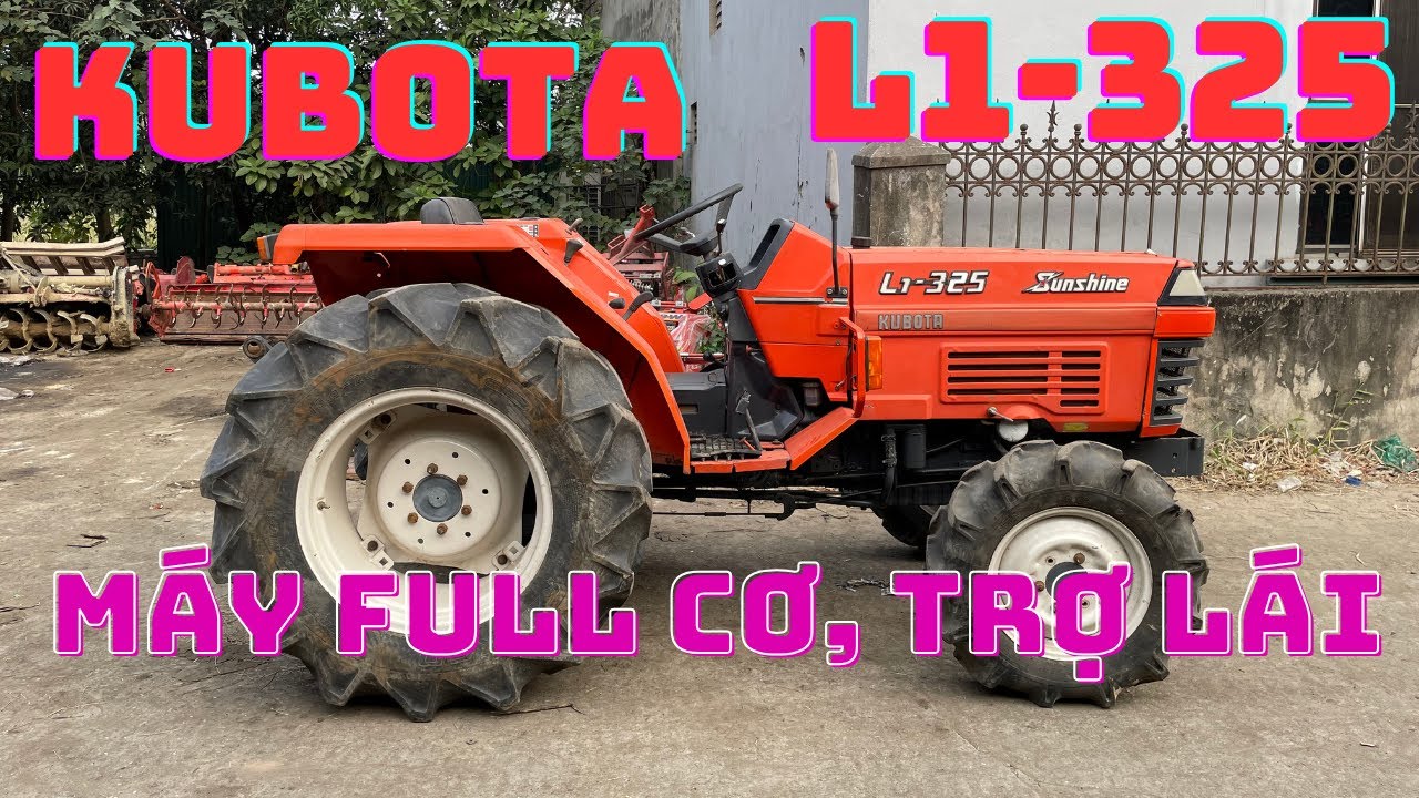 MÁY CÀY MỚI VỀ // SỐ CƠ // BEN CƠ // TRỢ LÁI // MANG TÊN KUBOTA L1-325