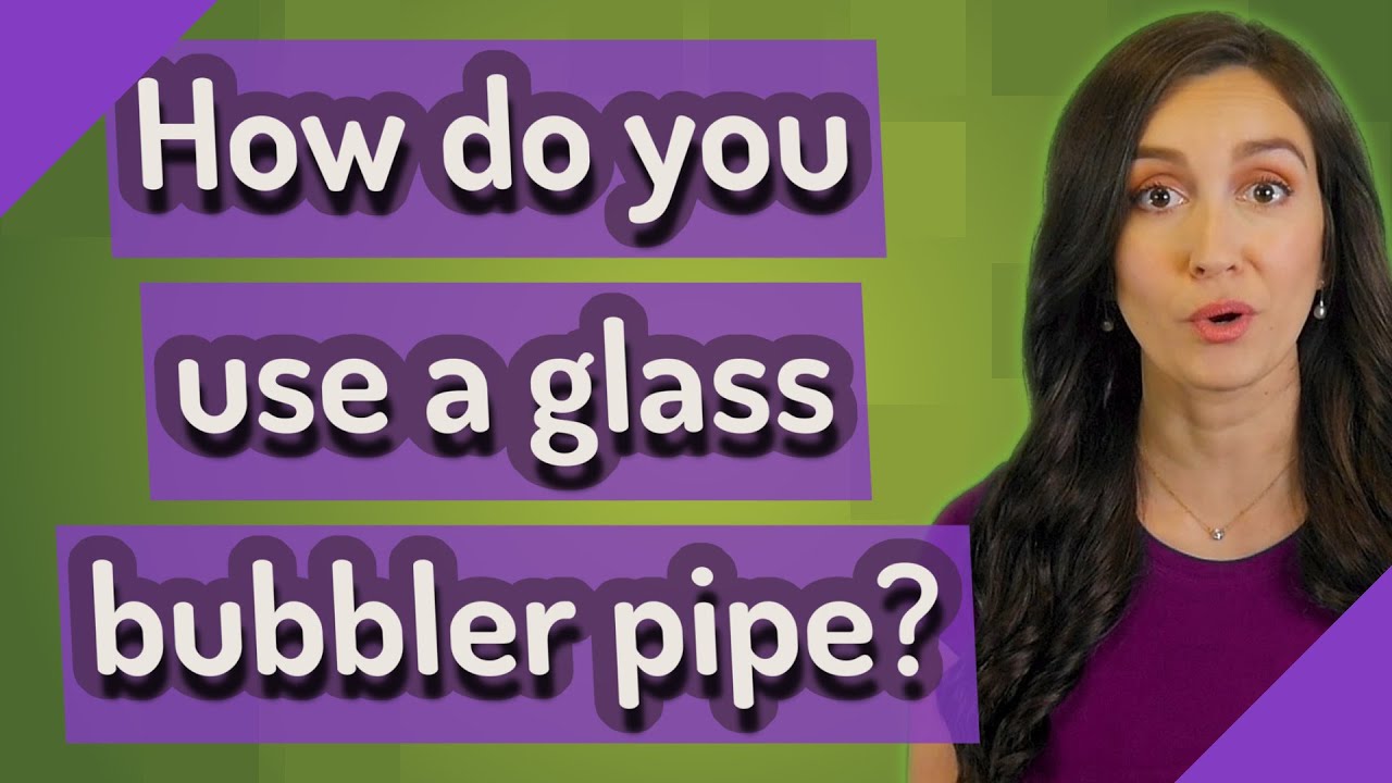 How do you use a glass bubbler pipe?
