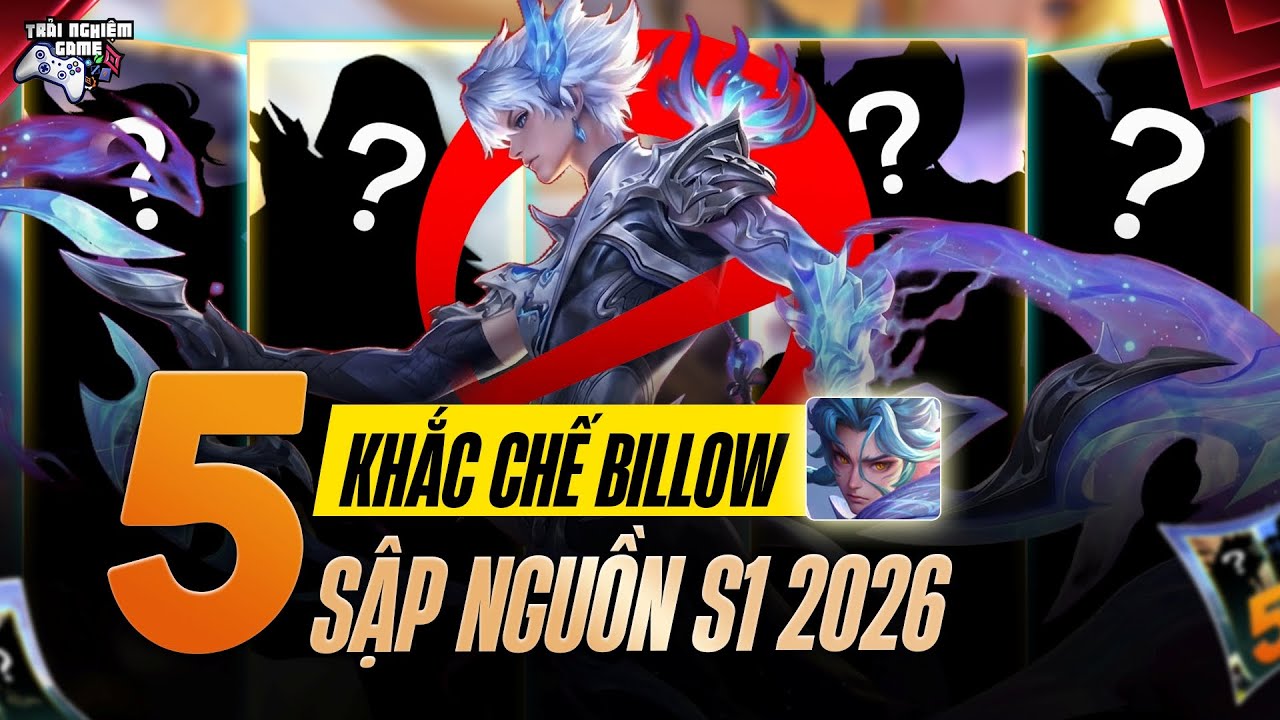 TOP 5 Tướng Khắc Chế Billow Mùa S1 2026