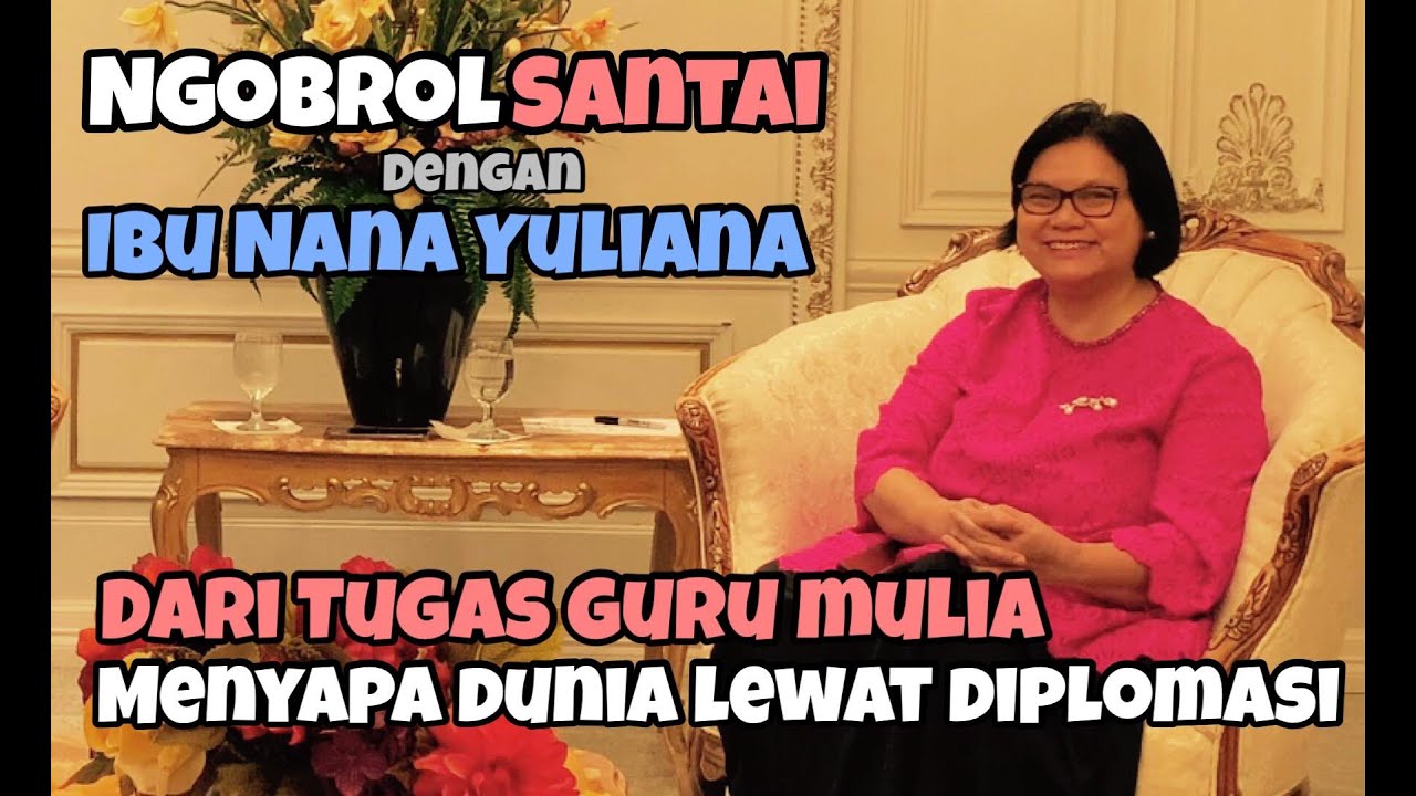 Ngobrol Santai dengan Ibu Nana Yuliana: Dari Tugas Guru Mulia, Menyapa Dunia Lewat Diplomasi