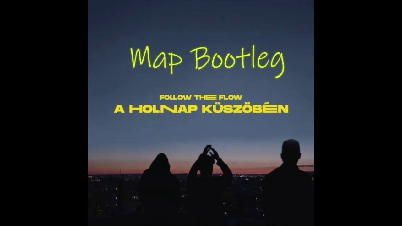 Follow the Flow -A holnap küszöbén(MAP Bootleg)