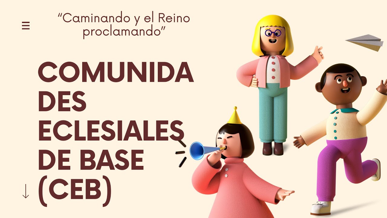 Comunidades Eclesiales de Base - C E B (Qu&eacute; son, caracter&iacute;sticas, origen, etc)