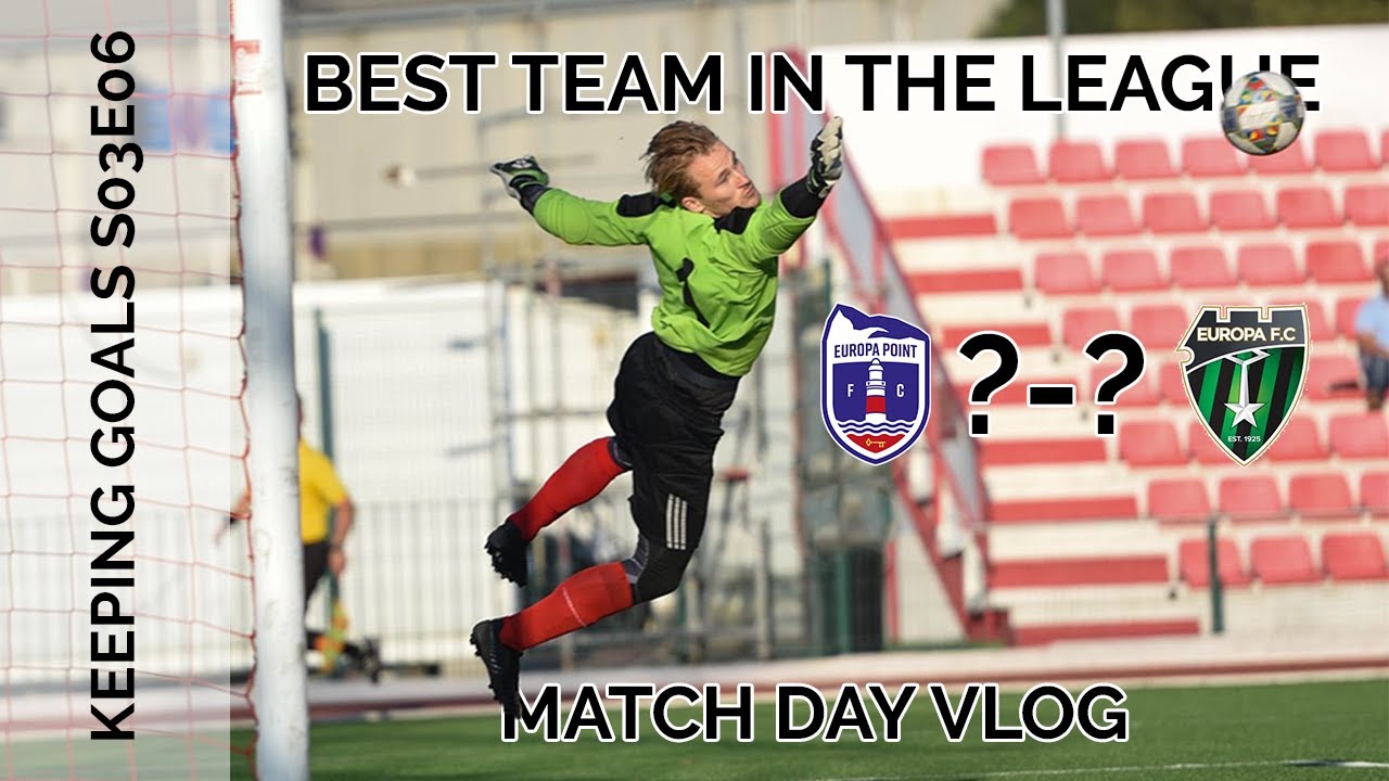 Playing the Best Team in Gibraltar (Match Day Vlog) | Keeping Goals | S3Ep6