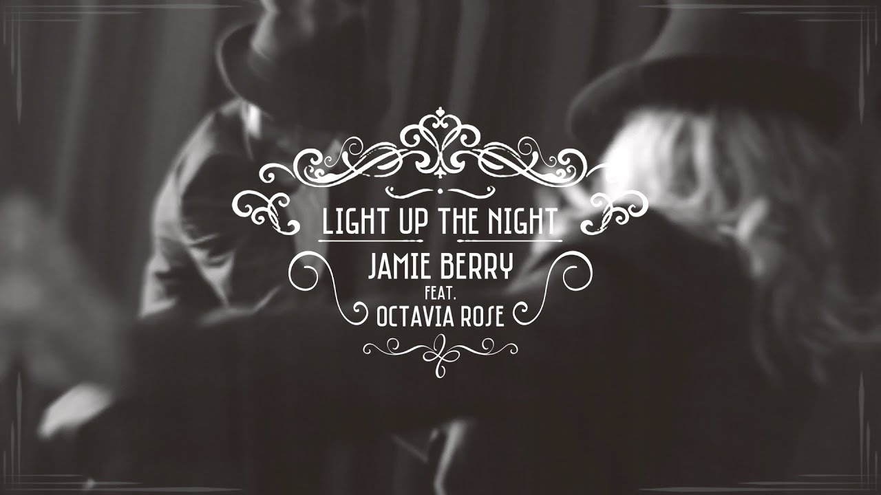 Jamie Berry feat. Octavia Rose - Light Up the Night (Official Video)