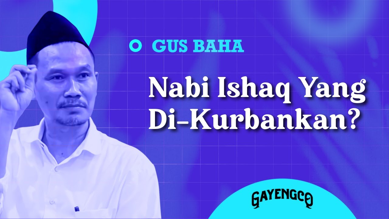 Gus Baha: Bukan Nabi Ismail, Justru Nabi Ishaq Yang Di-Kurbankan?