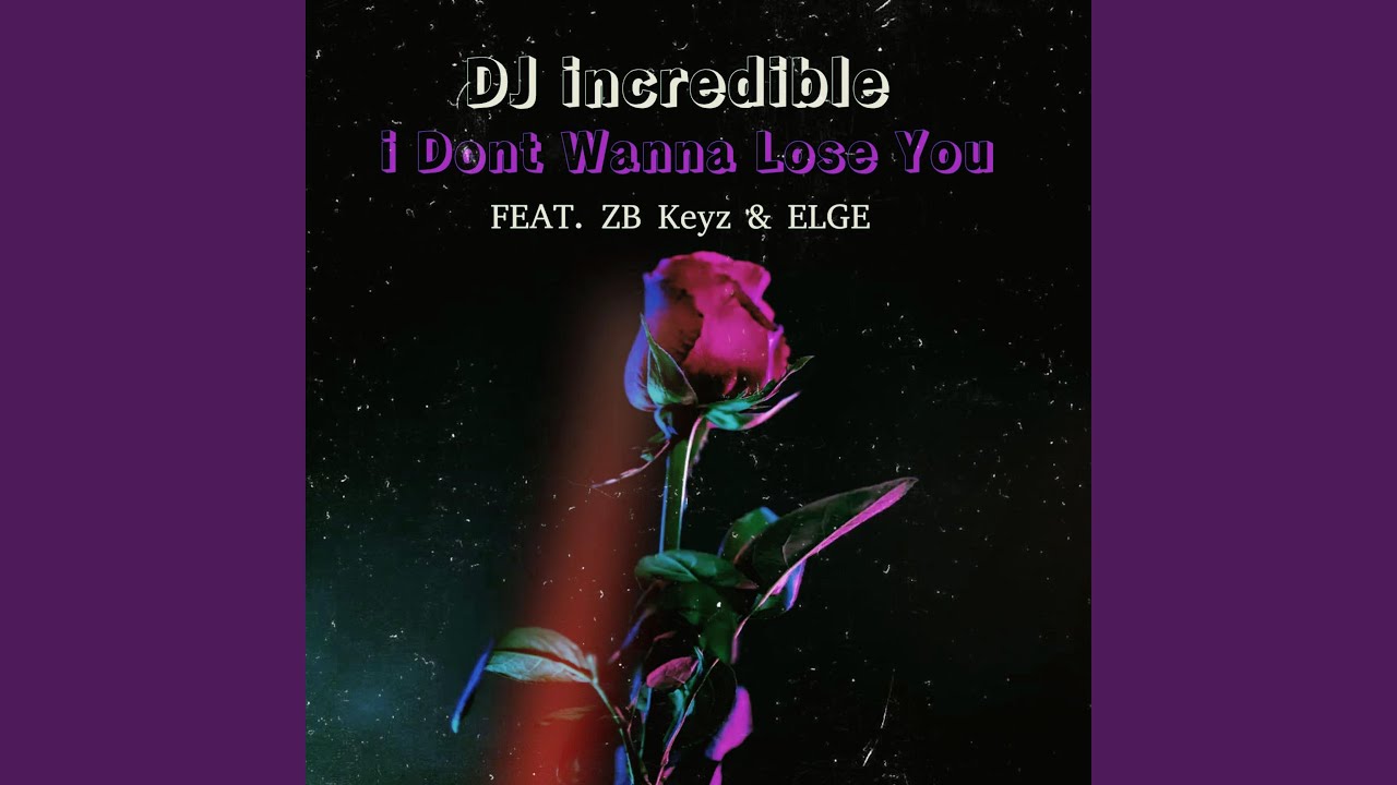 I Dont Wanna Lose You (feat. ZB Keyz & Elge)