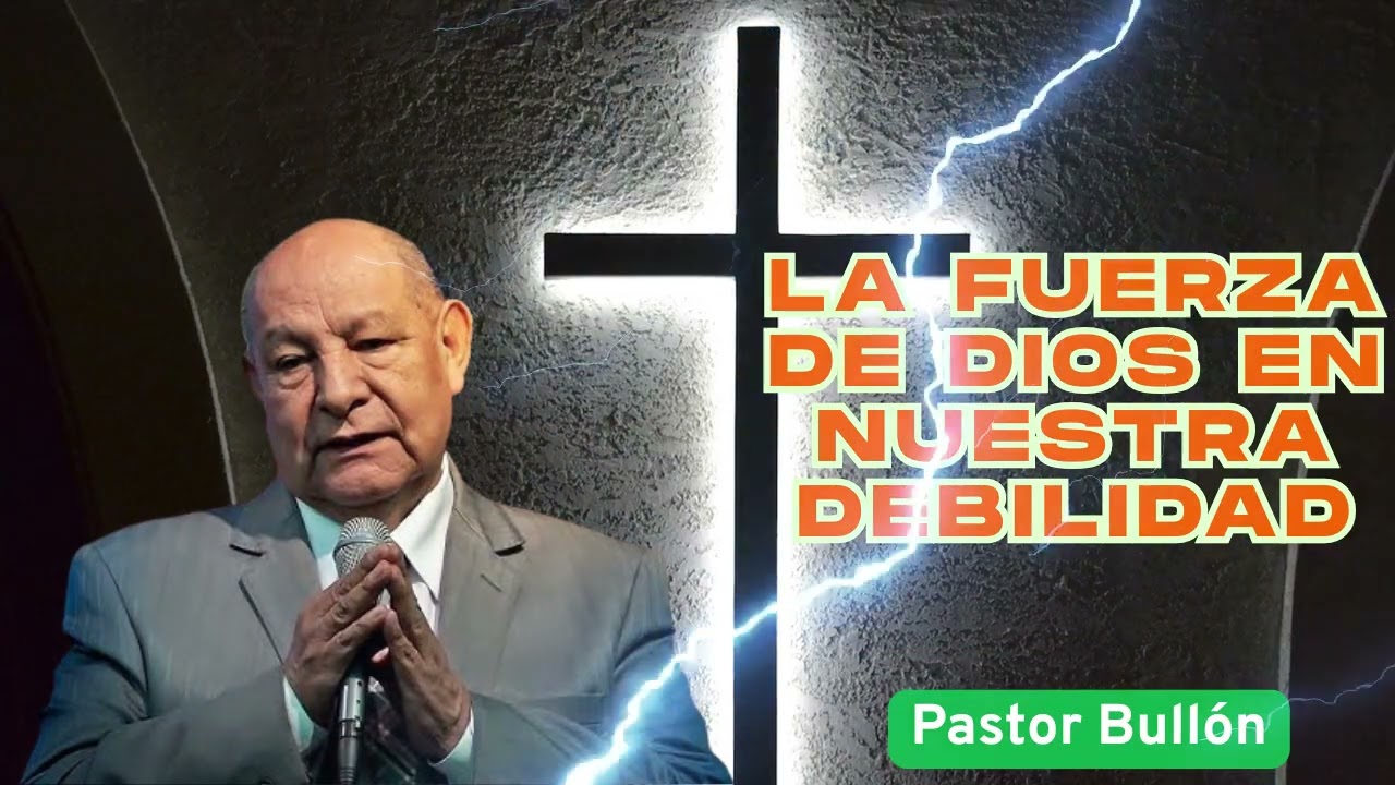 Pr  Bullon   El poder de Dios para nuestra debilidad #30
