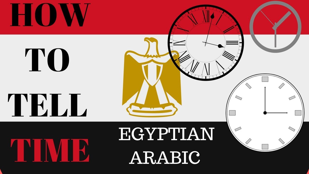 HOW TO TELL TIME IN EGYPTIAN ARABIC (very weird)