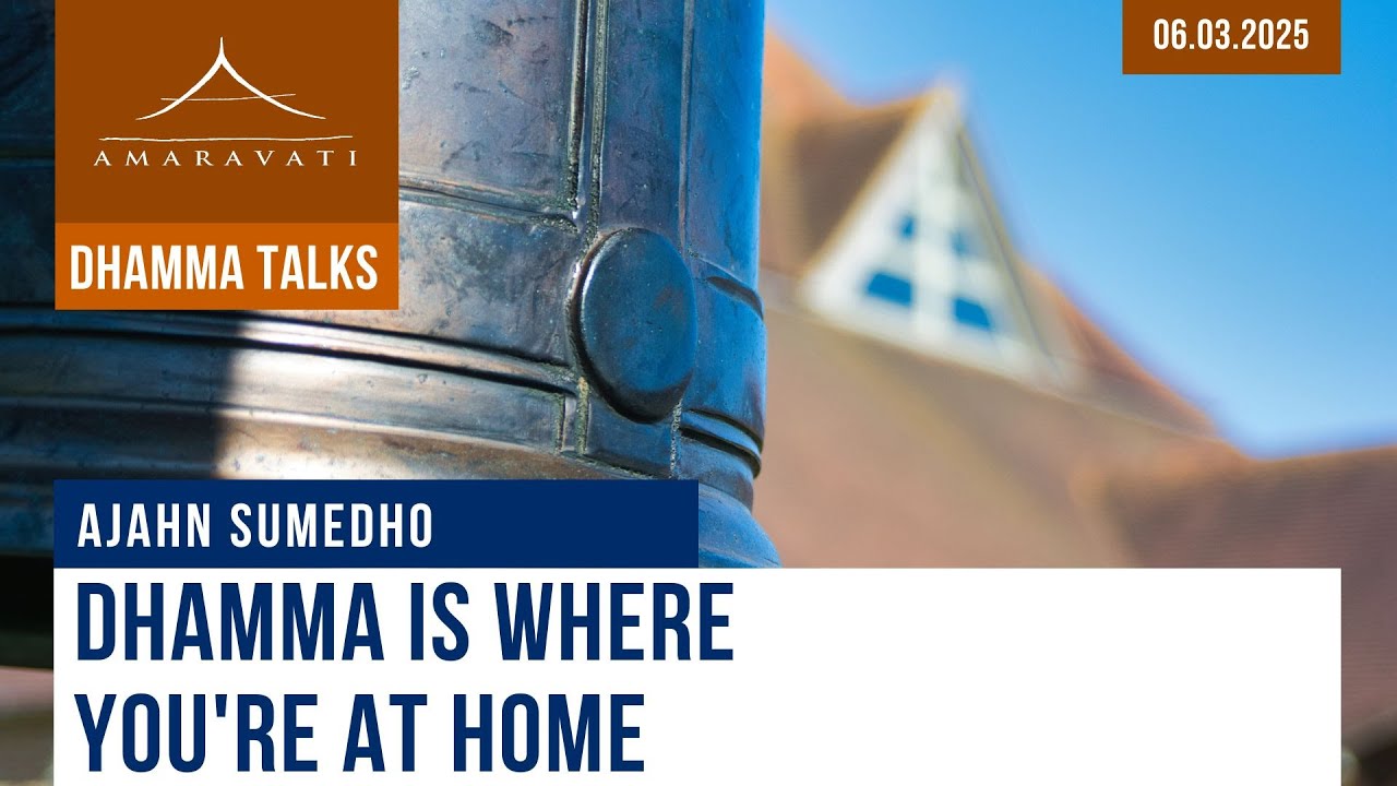 Dhamma Is Where You're at Home | Ajahn Sumedho | 06.03.2025