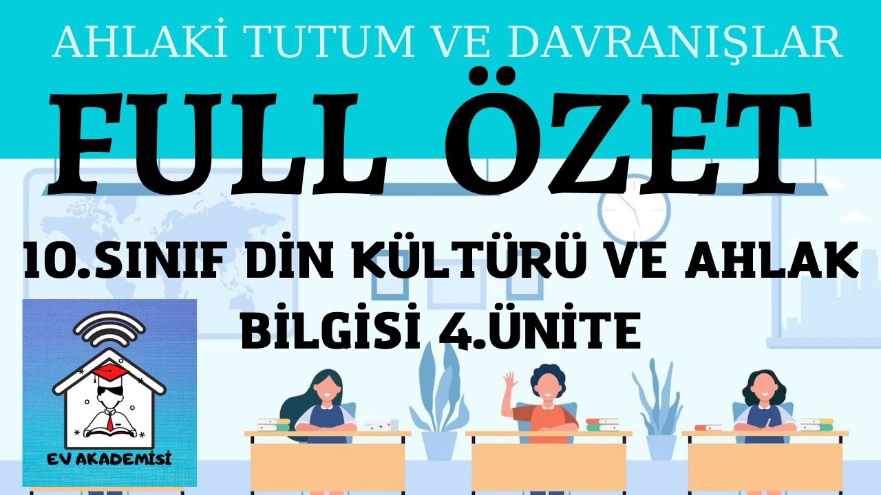 10.Sınıf Din Kültürü ve Ahlak Bilgisi 4.Ünite FUL ÖZET Ahlaki Tutum ve Davranışlar Ev Akademisi