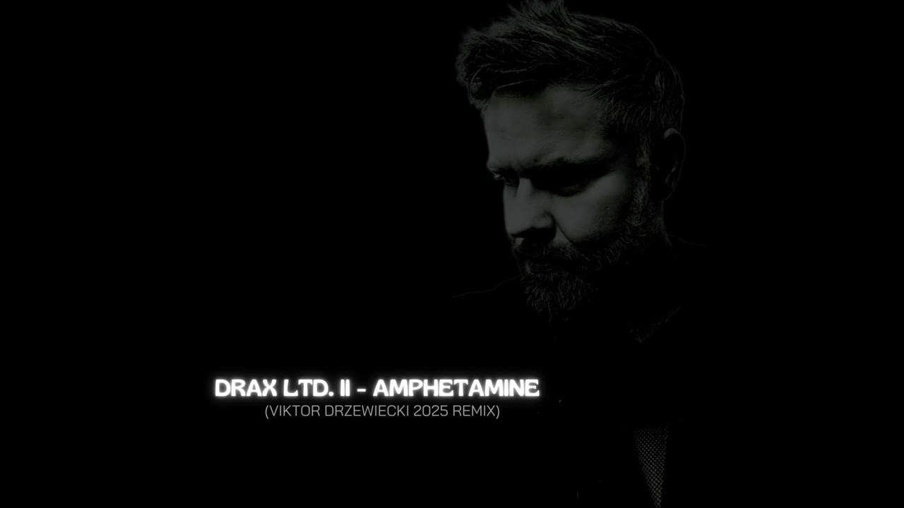 DRAX LTD.  II  - AMPHETAMINE  (Viktor Drzewiecki 2025 Remix)