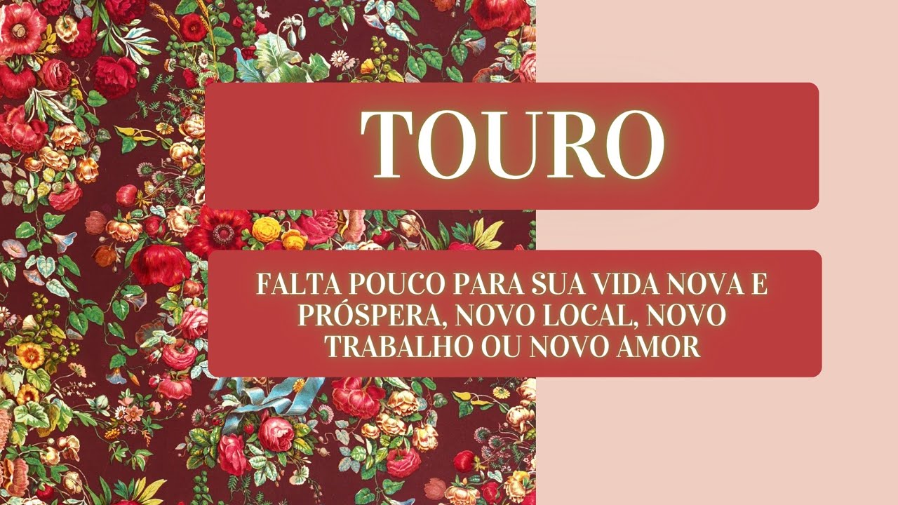 TOURO - FALTA POUCO PARA SUA VIDA NOVA E PRÓSPERA, NOVO LOCAL, NOVO TRABALHO OU NOVO AMOR