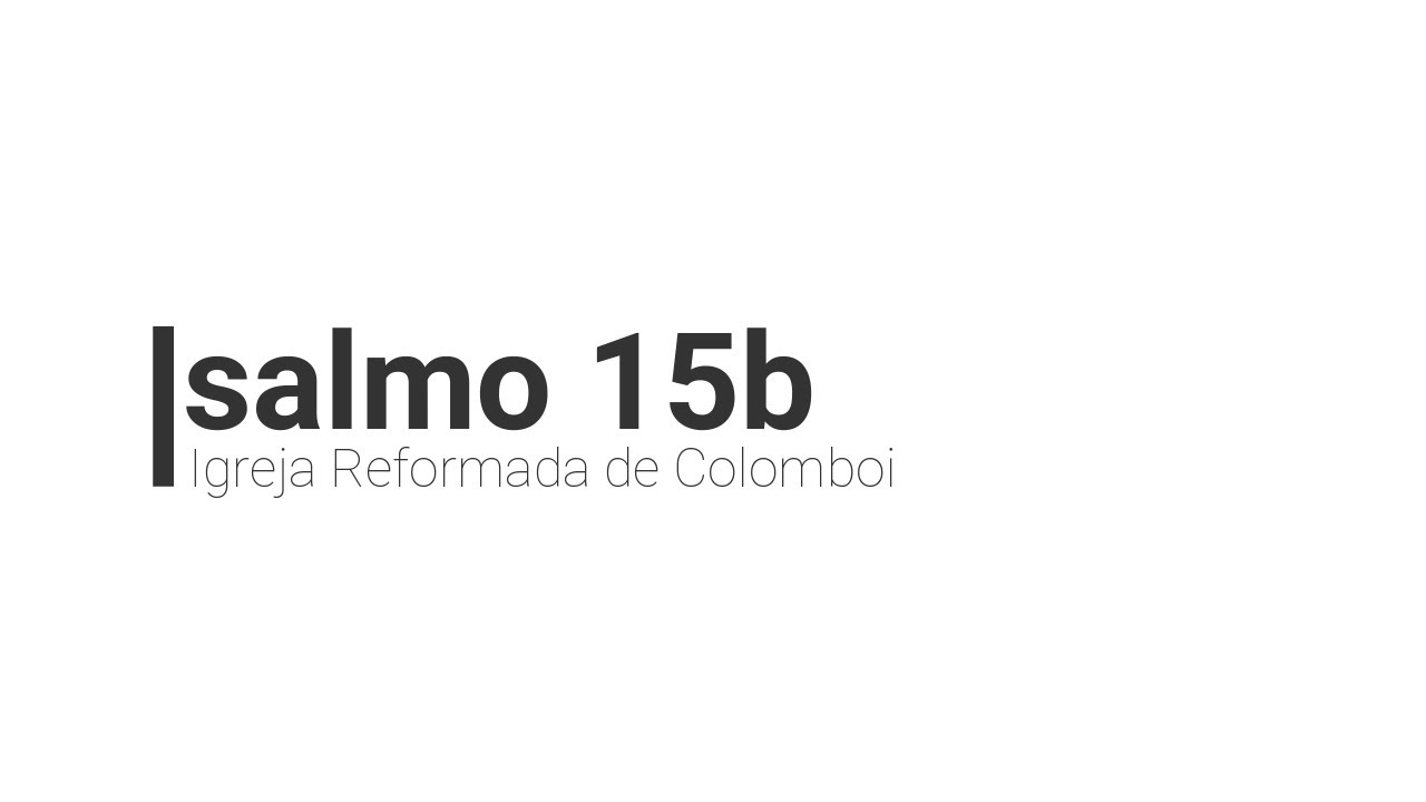 Salmo 15b   Igreja Reformada de Colombo
