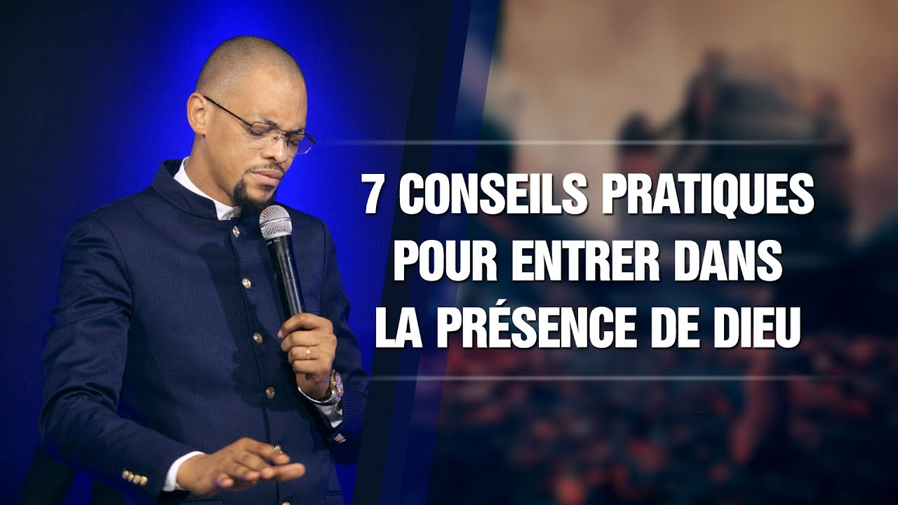 7 CONSEILS PRATIQUES POUR ENTRER DANS LA PRESENCE DE DIEU