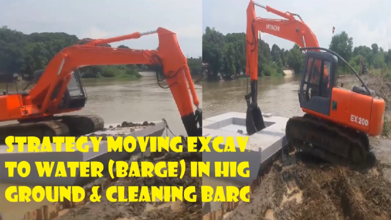Strategy moving excavator, land to water (barge) in high and low ground & Cleaning Barge