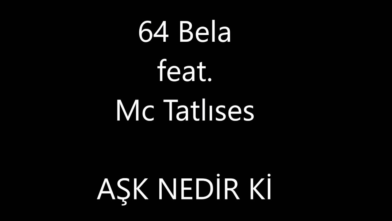 64 Bela feat. Mc Tatlıses - Aşk Nedir ki