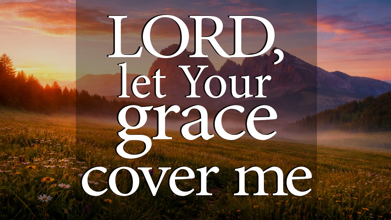 LORD, Let Your Grace Cover Me  &mdash;  Christian Prayer for Guidance and Peace